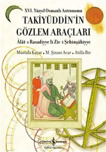 16. Yüzyıl Osmanlı Astronomu Takiyüddin'in Gözlem Araçları (Ciltli)