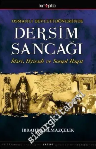 Osmanlı Devleti Döneminde Dersim Sancağı: İdari, İktisadi ve Sosyal Hayat -