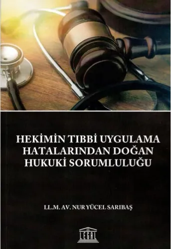 Hekimin Tıbbi Uygulama Hatalarından Doğan Hukuki Sorumluluğu