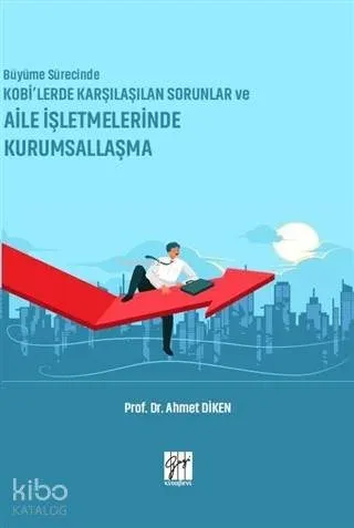 Büyüme Sürecinde KOBİ'lerde Karşılaşılan Sorunlar ve Aile İşletmelerinde Kurumsallaşma