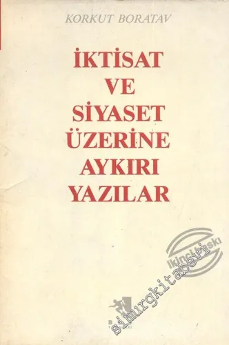 İktisat ve Siyaset Üzerine Aykırı Yazılar -