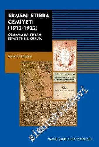 Ermeni Etıbba Cemiyeti 1912 1922 : Osmanlı'da Tıptan Siyasete Bir Kurum -         2014