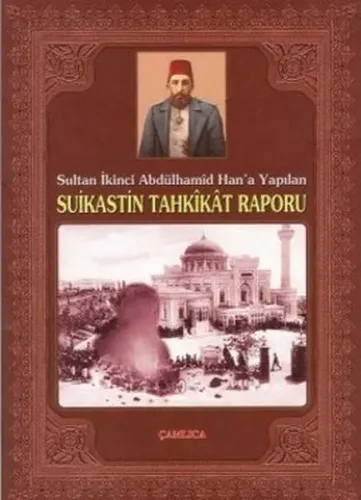 Sultan İkinci Abdülhamid Han´a Yapılan Suikastin Tahkikat Raporu