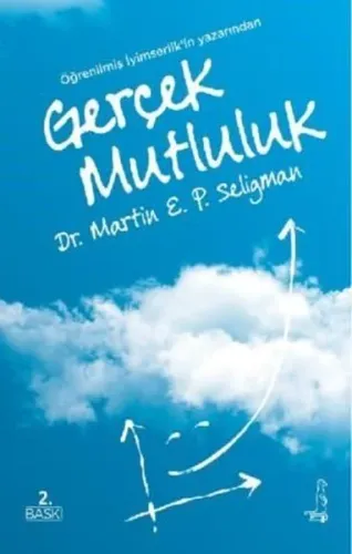 Gerçek Mutluluk;Kalıcı Doyuma Ulaşma Potansiyelini Gerçekleştirmek İçin Yeni Olumlu Psikolojinin Kullanılması