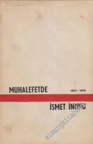 Konuşmaları Demeçleri Mesajları Sohbetleri ve Yazılarıyla Muhalefetde İsmet İnönü 1950 - 1956 -