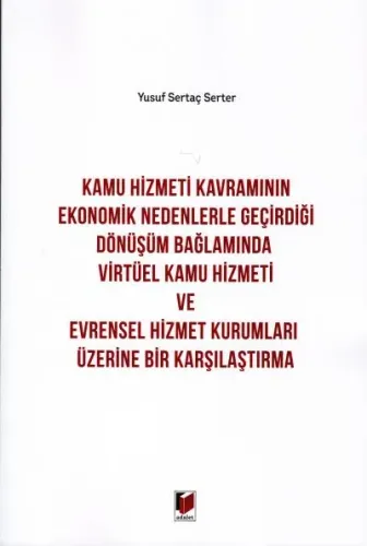 Kamu Hizmeti Kavramının Ekonomik Nedenlerle Geçirdiği Dönüşüm Bağlamında Virtüel Kamu Hizmeti ve Evrensel Hizmet Kurumları Üzerine Bir Karşılaştırma