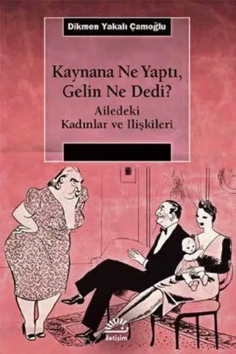 Kaynana Ne Yaptı, Gelin Ne Dedi?; Ailedeki Kadınlar ve İlişkileri