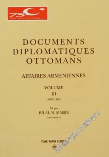 Documents Diplomatiques Ottomans Affaires Arméniennes, Tome 3 = Osmanlı Diplomatik Belgeleri'nde Ermeni Sorunu, 3. Cilt ( 1895 - 1896 ) CİLTLİ -        1999