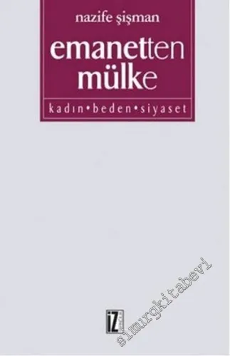 Emanetten Mülke: Kadın, Beden, Siyaset -        2013