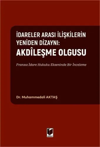 İdareler Arası İlişkilerin Yeniden Dizaynı: Akdileşme Olgusu Fransız İdare Hukuku Ekseninde Bir İnceleme