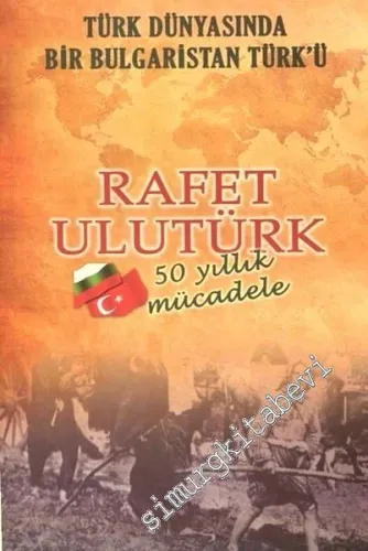Türk Dünyasında Bir Bulgaristan Türk'ü - 50 Yıllık Mücadele -