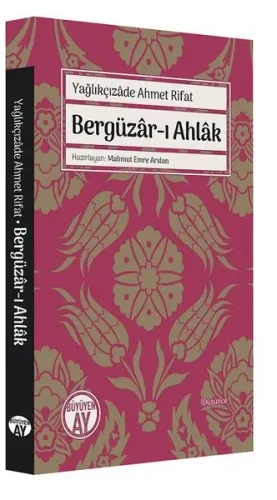 Yağlıkçızâde Ahmet Rifat;Bergüzâr-ı Ahlâk