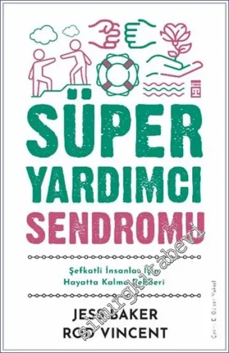 Süper Yardımcı Sendromu - Şefkatli İnsanlar İçin Hayatta Kalma Rehberi -