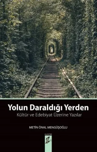 Yolun Daraldığı Yerden; Kültür ve Edebiyat Üzerine Yazılar