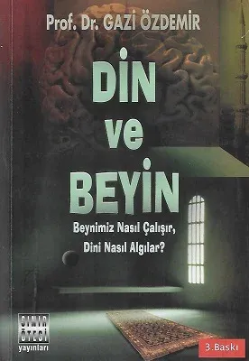 Din ve Beyin Beynimiz Nasıl Çalışır, Dini Nasıl Algılar?