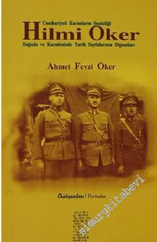 Cumhuriyeti Kuranların Sessizliği: Hilmi Oker: Doğuda ve Karadenizde Tarih Sayfalarının Dipnotları -        2004