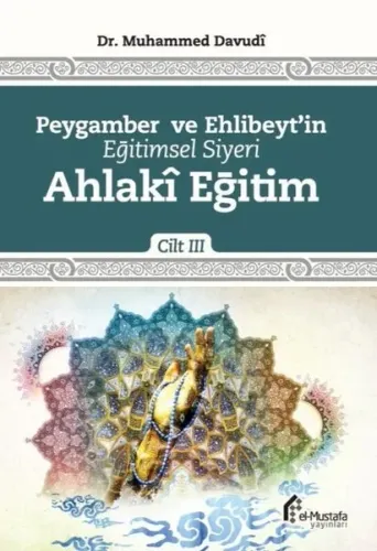 Peygamber ve Ehlibeyt'in Eğitimsel Siyeri Ahlaki Eğitim; Cilt:3