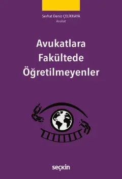 Avukatlara Fakültede Öğretilmeyenler Serhat Deniz Çelikkaya