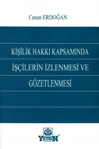 Kişilik Hakkı Kapsamında İşçilerin İzlenmesi ve Gözetlenmesi