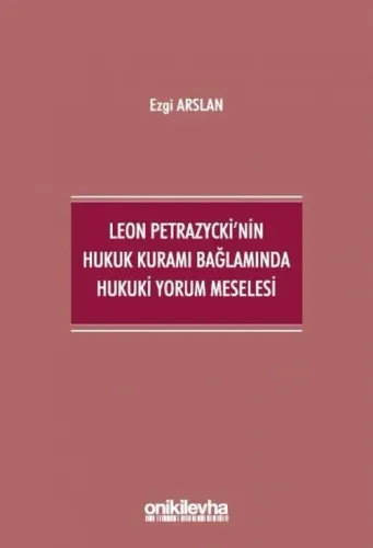 Leon Petrazycki'nin Hukuk Kuramı Bağlamında Hukuki Yorum Meselesi