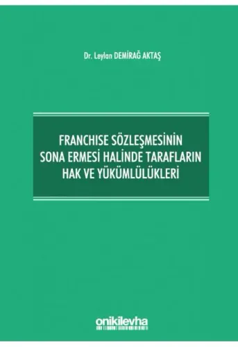 Franchise Sözleşmesinin Sona Ermesi Halinde Tarafların Hak ve Yükümlülükleri