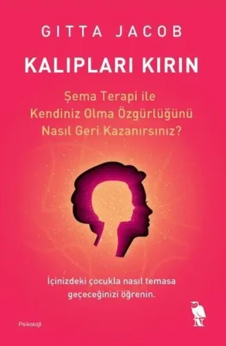 Kalıpları Kırın;Şema Terapi İle Kendiniz Olma Özgürlüğünü Nasıl Geri Kazanırsınız