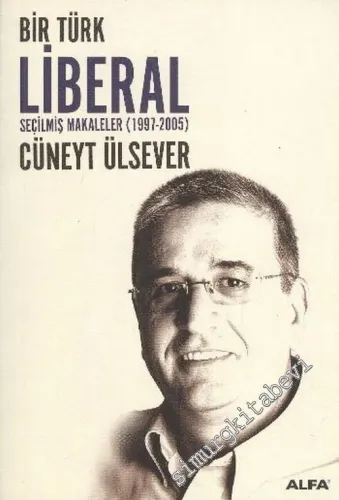 Bir Türk Liberal ( Seçilmiş Makaleler 1997 - 2005 ) -        2006