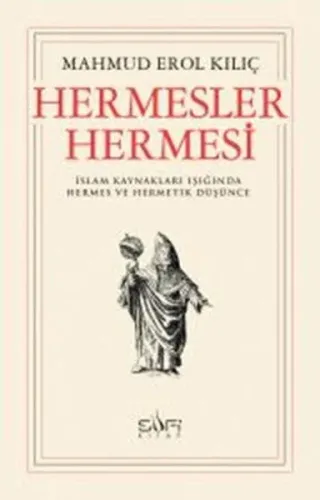 Hermesler Hermesi; İslam Kaynakları Işığında Hermes ve Hermetik Düşünce