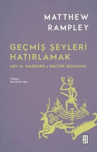 Geçmiş Şeyleri Hatırlamak: Aby M.Warburg & Walter Benjamin