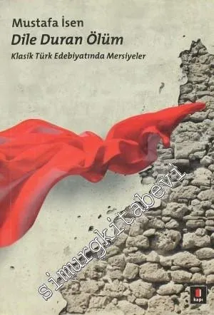 Dile Duran Ölüm: Klasik Türk Edebiyatında Mersiyeler - 2012