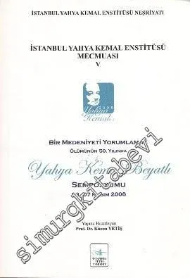 Yahya Kemal Enstitüsü Mecmuası Sayı 5: Bir Medeniyeti Yorumlamak - Ölümünün 50. Yılında Yahya Kemal Beyatlı Sempozyumu - Sayı 5       2009