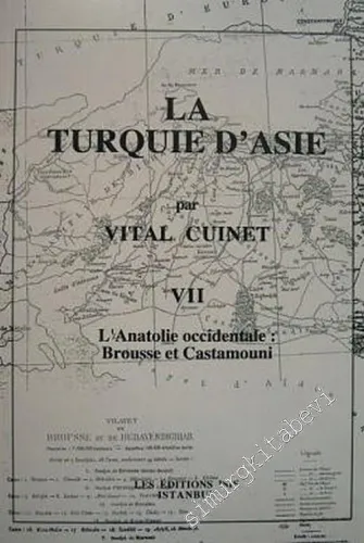 La Turquie d'Asie 7: Géographie Administrative Statistique Descriptive et Raisonnée de Chaque Province de l'Asie - Mineure (L'Anatolie Occidentale: Brousse et Castamouni) -         2001