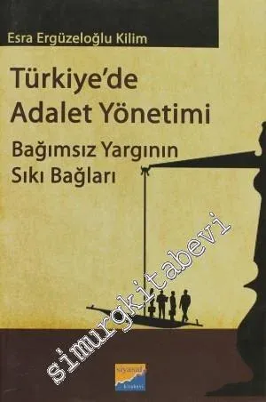 Türkiye'de Adalet Yönetimi: Bağımsız Yargının Sıkı Bağları -         2013