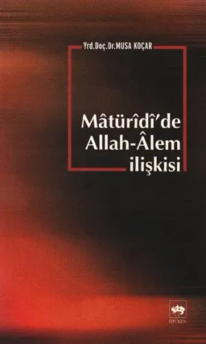 Mâtürîdî'de Allah-Alem İlişkisi