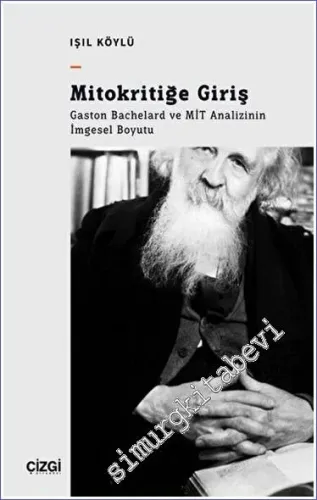 Mitokritiğe Giriş - Gaston Bachelard ve MİT Analizinin İmgesel Boyutu -         2023