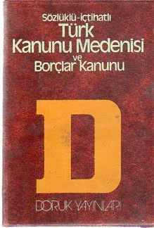 Sözlüklü-İçtihatlı Türk Kanunu Medenisi ve Borçlar Kanunu