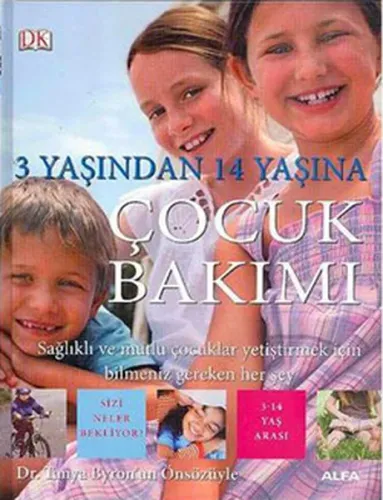 3 Yaşından 14 Yaşına Çocuk Bakımı; Sağlıklı ve Mutlu Çocuklar Yetiştirmek İçin Bilmeniz Gereken Her Şey
