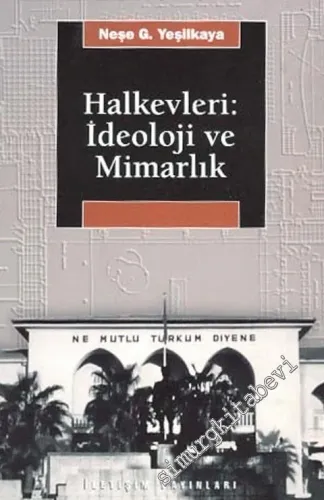 Halkevleri: İdeoloji ve Mimarlık -        1999