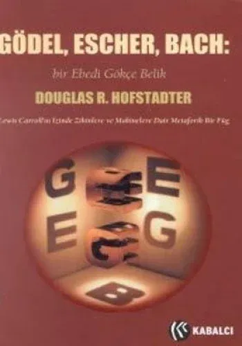 Gödel, Escher, Bach: Bir Ebedi Gökçe Belik Lewis Carroll'ın İzinde Zihinlere ve Makinelere Dair Metaforik Bir Füg