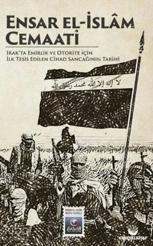 Ensar El-İslâm Cemaati; Irak'ta Emirlik ve Otorite İçin İlk Tesis Edilen Cihad Sancağının Tarihi