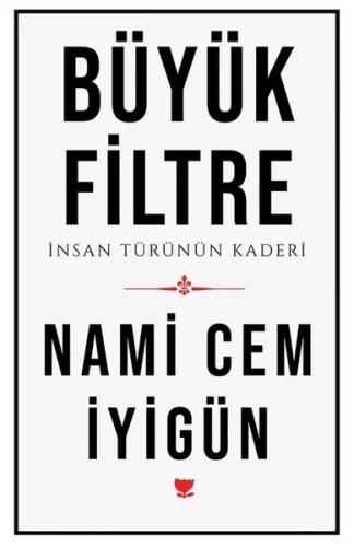 Büyük Filtre;İnsan Türünün Kaderi