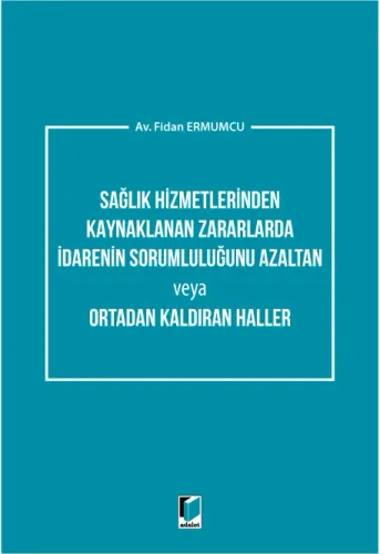 Sağlık Hizmetlerinden Kaynaklanan Zararlarda İdarenin Sorumluluğunu Azaltan veya Ortadan Kaldıran Haller