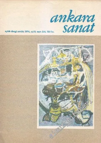 Ankara Sanat Aylık Plastik Sanatlar Dergisi - Sayı: 104 Yıl: 9 Aralık
