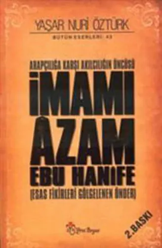 Arapçılığa Karşı Akılcılığın Öncüsü İmamı Âzam Ebu Hanîfe (Ciltli); Esas Fikirleri Gölgelenen Önder