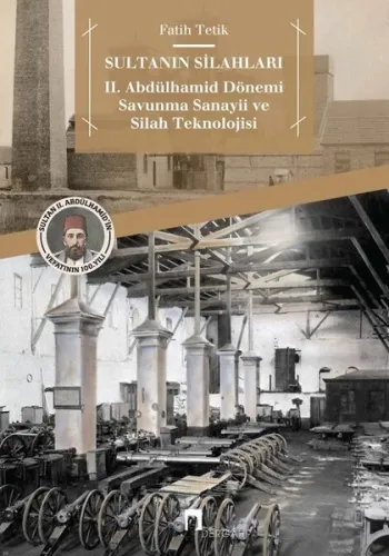 Sultanın Silahları; 2. Abdülhamid Dönemi Savunma Sanayii ve Silah Teknolojisi