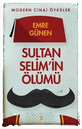 Sultan Selim'in Ölümü; Modern Cinai Öyküler