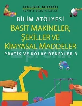 Bilim Atölyesi: Basit Makineler, Şekiller ve Kimyasal Maddeler / Pratik ve Kolay Deneyler 3