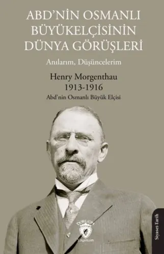 ABD’nin Osmanlı Büyükelçisinin Dünya Görüşleri;Anılarım, Düşüncelerim