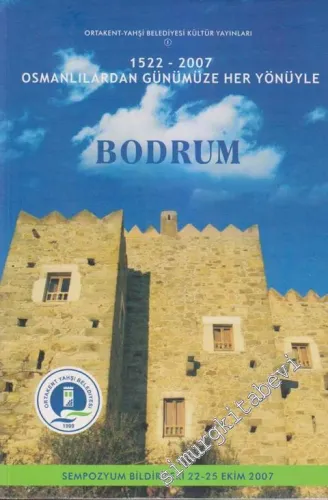 Bodrum: Osmanlılardan Günümüze Her Yönüyle 1522 - 2007 (Sempozyum Bildirileri 22 - 25 Ekim 2007) -