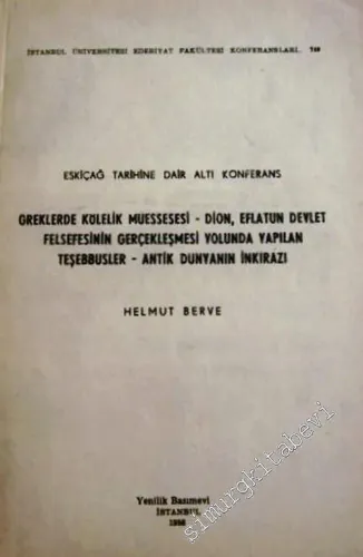 Eskiçağ Tarihine Dair Altı Konferans: Greklerde Kölelik Müessesi - Dion, Eflatun Devlet Felsefesinin Gerçekleşmesi Yolunda Yapılan Teşebbüsler - Antik Dünyanın İnkırazı -        1958
